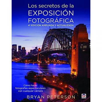 Los secretos de la exposición fotográfica: Cómo hacer fotografias espectaculares con cualquier cámara