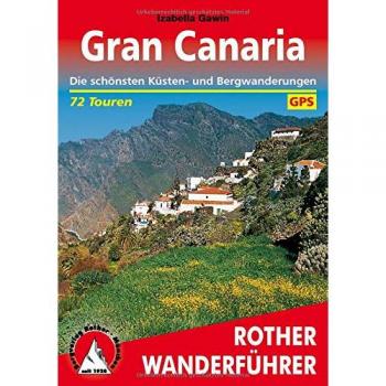 Gran Canaria. Die schönsten Küsten- und Bergwanderungen. 72 Touren. Rother.: Die schönsten Küsten- und Bergwanderungen. 72 Touren mit GPS-Tracks