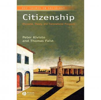Transnational Citizenship: Discourse and Theory by Peter Kivisto & Thomas Faist