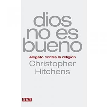 Dios no es bueno: Alegato contra la religión