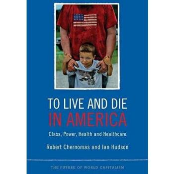 To Live and Die in America: Class, Power, Health and Healthcare - A Critical Analysis of Capitalism