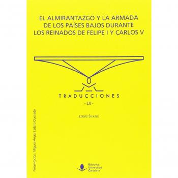EL ALMIRANTAZGO Y LA ARMADA DE LOS PAÍSES BAJOS DURANTE LOS REINADOS DE FEIPE I Y CARLOS V: 10