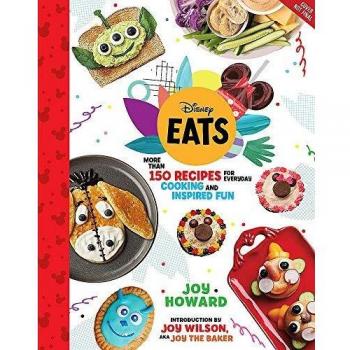 Disney Eats: 150+ Fun and Easy Recipes for Everyday Cooking by Joy Howard