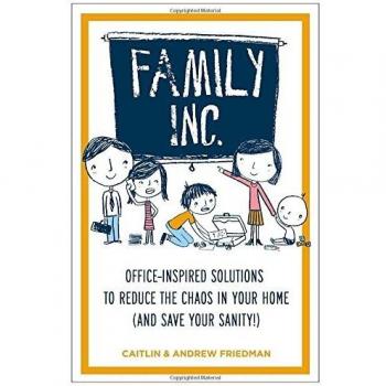 Family Inc: Office-Inspired Solutions to Reduce the Chaos in Your Home