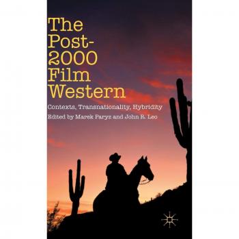 The Post-2000 Film Western: Contexts, Transnationality, Hybridity