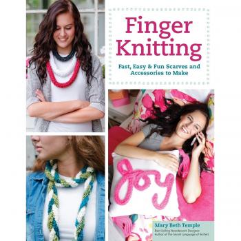 Finger Knitting: Fast, Easy & Fun Scarves and Accessories to Make