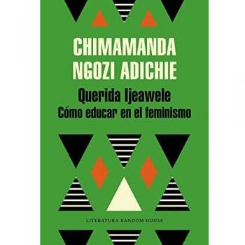 Querida Ijeawele. Cómo educar en el feminismo - Chimamanda Ngozi Adichie
