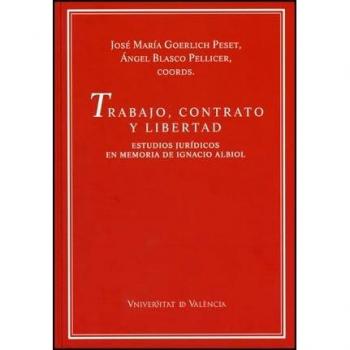 Trabajo, contrato y libertad: Estudios jurídicos en memoria de Ignacio Albiol
