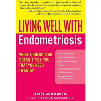 Living Well with Endometriosis: What Your Doctor Doesn't Tell You...That You Need to Know