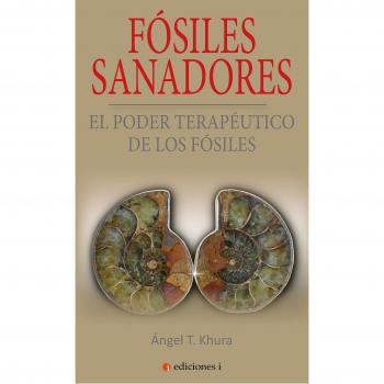 Fósiles sanadores. El poder curativo de los fósiles - Ãngel T. Khura