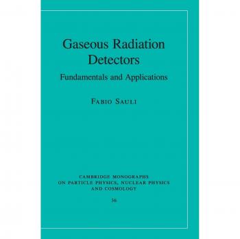 Detectores de Radiación Gaseosa: Fundamentos y Aplicaciones (Monografías de Cambridge sobre Física de Partículas, Física Nuclear y Cosmología, Volumen 36)