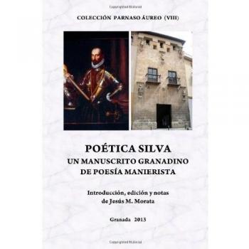 Poética Silva. Un manuscrito granadino de poesía manierista.