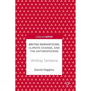 British Romanticism, Climate Change, and the Anthropocene: Writing Tambora