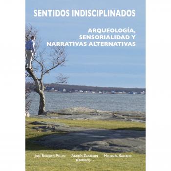 Sentidos indisciplinados: Arqueología, sensorialidad y narrativas alternativas