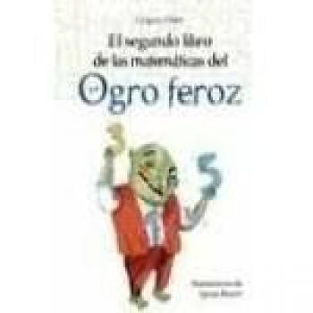 Segundo libro de las matematicas del ogro feroz, el