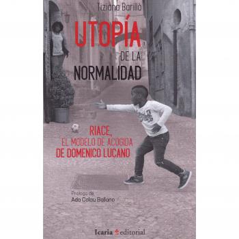 Utopía de la normalidad.: Riace, el modelo de acogida de Domenico Lucano