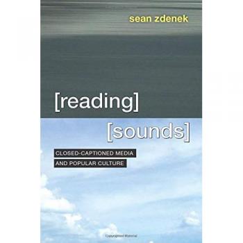 Reading Sounds: Closed-Captioned Media and Popular Culture
