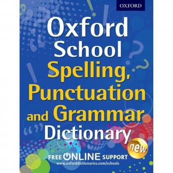 Oxford school spelling punctuation and grammar dictionary oxford school dictionaries