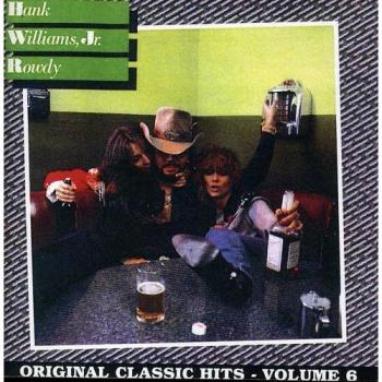 Rowdy:Original Classic Hits 6 - WILLIAMS, HANK -JR.-