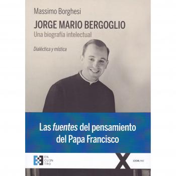 Jorge Mario Bergoglio. Una biografía intelectual - Massimo Borghesi