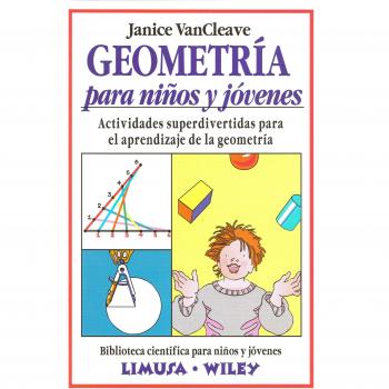 Geometria para ninos y jovenes / Geometry for Every Kid: Actividades superdivertidas para el aprendizaje de la geometria / Easy Activities That Make Learning Geometry Fun