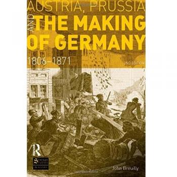 Austria, Prussia and The Making of Germany: 1806-1871