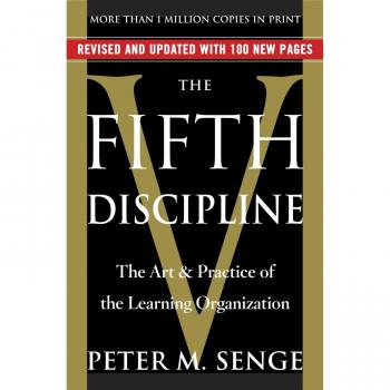 The Fifth Discipline: The Art & Practice of the Learning Organization