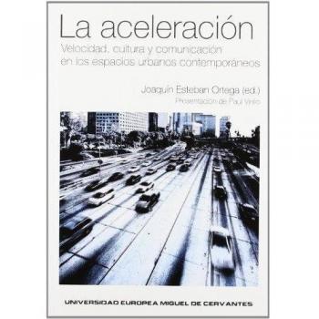 La aceleración: Velocidad, cultura y comunicación en los espacios urbanos contemporáneos