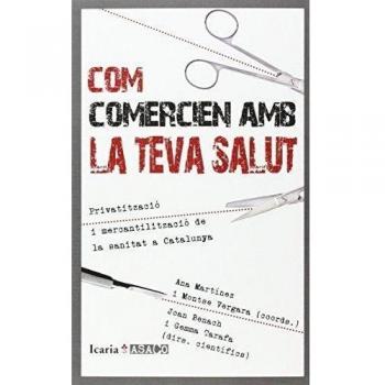 COM COMERCIEN AMB LA TEVA SALUT: Privatització i mercantilització de la sanitat a Catalunya