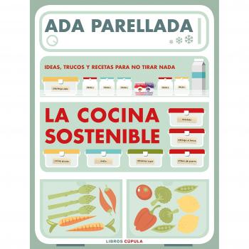 La cocina sostenible: Ideas, trucos y recetas para no tirar nada - Ada Parellada