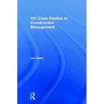101 Case Studies in Construction Management