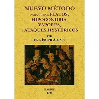 Nuevo método para curar flatos, hypocondrias, vapores y ataques hystéricos de las mujeres de todos estados