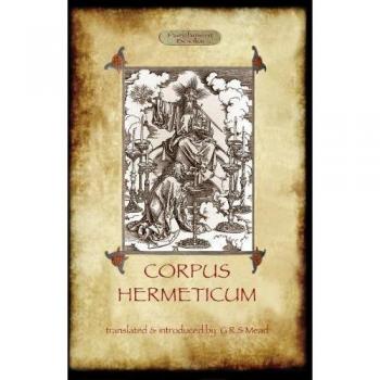The Hermetic Corpus: A Comprehensive Translation and Commentary by George Robert Mead