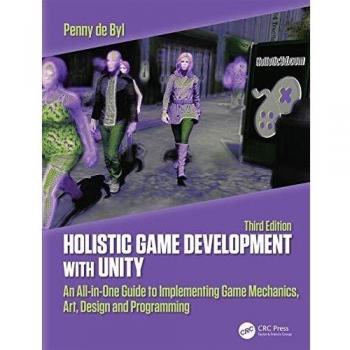 Holistic Game Development with Unity 3e: An All-in-One Guide to Implementing Game Mechanics, Art, Design and Programming