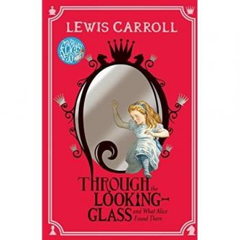 Through the Looking-Glass: And What Alice Found There