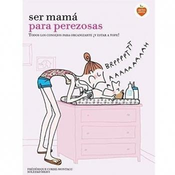 Ser mamá para perezosas: Todos los consejos para organizarte ¡y estar a tope!