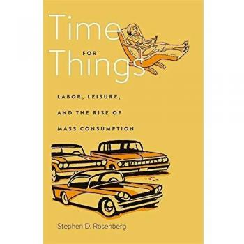Time for Things: Labor, Leisure, and the Rise of Mass Consumption