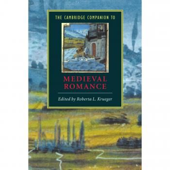 Cambridge Companion to Medieval Romance: Literature Analysis and Historical Context