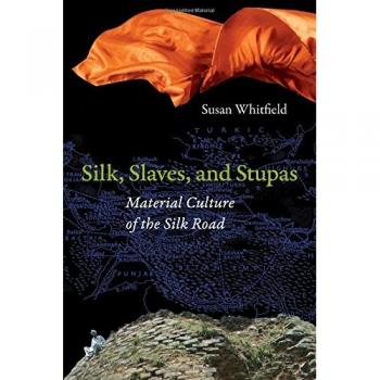 Silk, Slaves, and Stupas: Material Culture of the Silk Road