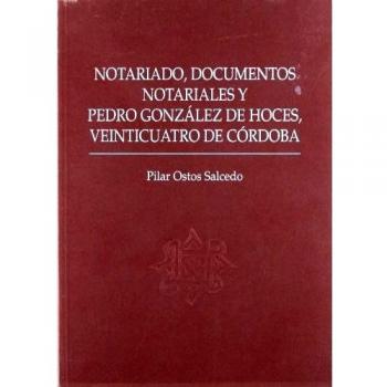 Notariado, documentos notariales y Pedro González de Hoces, Veinticuatro de Córdoba