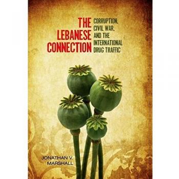The Lebanese Connection: Corruption, Civil War and the International Drug Traffic