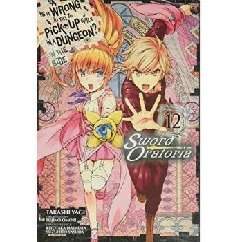 Is It Wrong to Try to Pick Up Girls in a Dungeon? On the Side: Sword Oratoria, Vol. 12