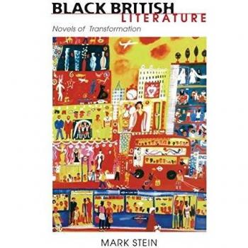 Black British Literature: Transformative Novels by Mark Stein