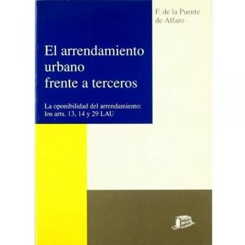 El arrendamiento urbano frente a terceros: La oponibilidad del arrendamiento: los arts. 13, 14 y 29 LAU