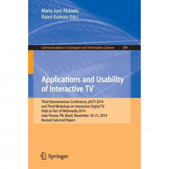 Applications and Usability of Interactive TV: Third Iberoamerican Conference, jAUTI 2014, and Third Workshop on Interactive Digital TV, Held as Part ... in Computer and Information Science)
