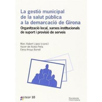 Gestió Municipal De La Salut Pública A La Demarcació De Girona,La: Organització local, xarxes institucionals de suport i provisió de serveis