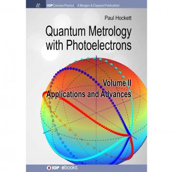 Metrología Cuántica con Fotoelectrones: Volumen II - Aplicaciones y Avances (Física Concisa IOP, 2)