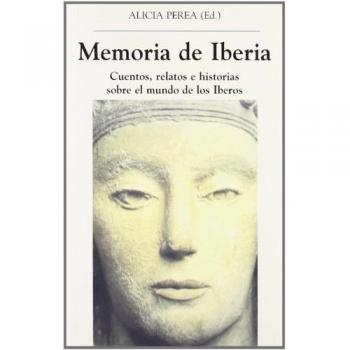 Memoria de Iberia. Cuentos, relatos e historias sobre el mundo de los Iberos - Alicia Perea