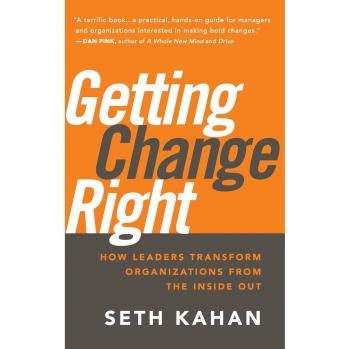 Transformational Leadership Guide: Getting Change Right by Seth Kahan