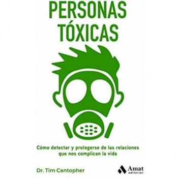 Personas tóxicas: Cómo detectar y protegerse de las relaciones que nos complican la vida